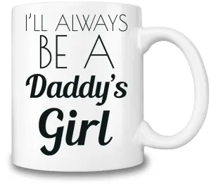 I'll Always Be A Daddy's Girl Coffee Mug